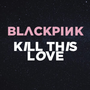 SF1119601 – BlackPink – Kill This Love