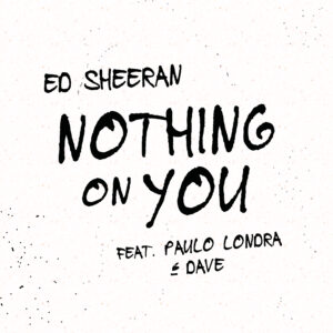 SF1119611 – Ed Sheeran Feat. Paulo Londra & Dave – Nothing On You