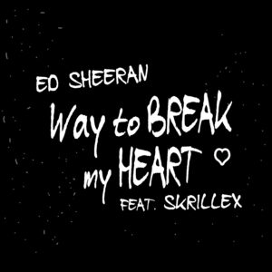 SF1119613 – Ed Sheeran Feat. Skrillex – Way To Break My Heart