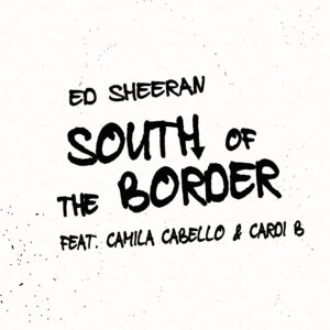 SF1119615 – Ed Sheeran Feat. Camila Cabello & Cardi B – South Of The Border