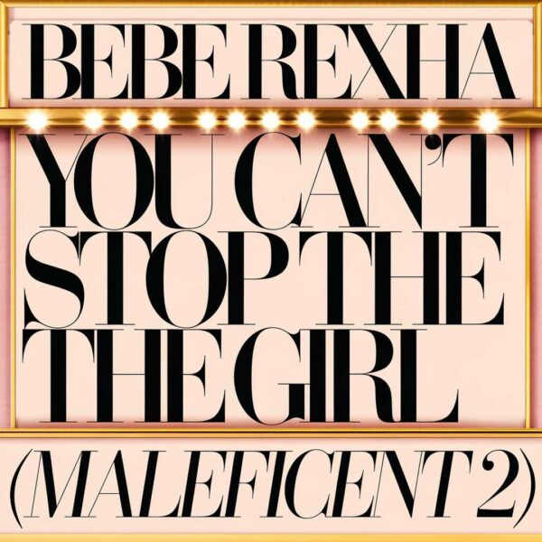 Bebe Rexha - You Can't Stop The Girl (Maleficent 2)