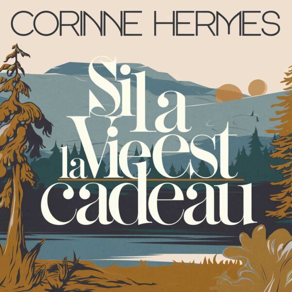 Corinne Hermes - Si la vie est cadeau