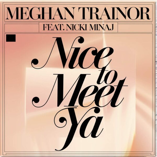 Meghan Trainor - Nice To Meet Ya