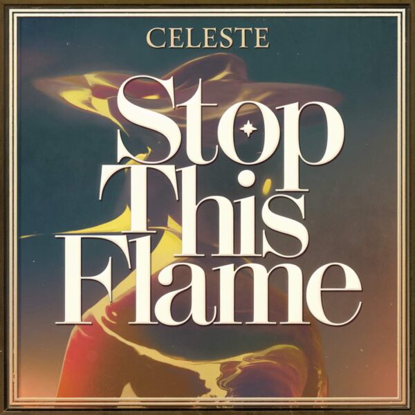 Celeste - Stop This Flame