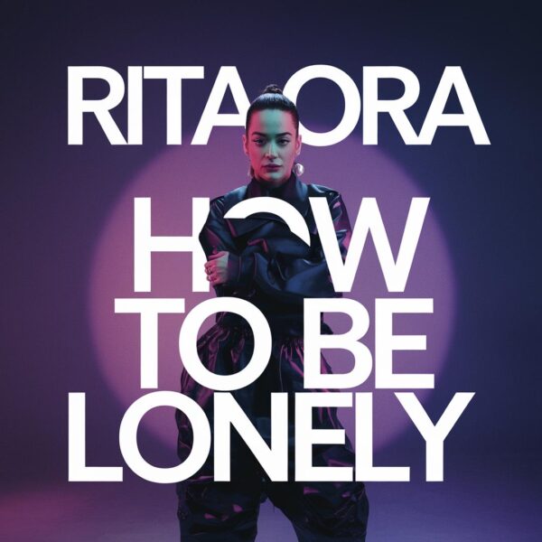 Rita Ora - How To Be Lonely