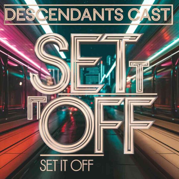 Descendants Cast - Set It Off