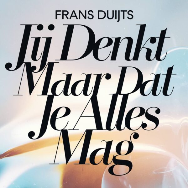 Frans Duijts - Jij denkt maar dat je alles mag