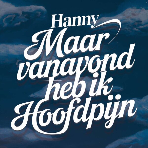 Hanny - Maar vanavond heb ik hoofdpijn