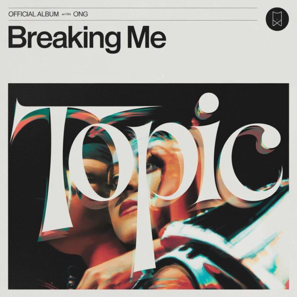 Topic - Breaking Me