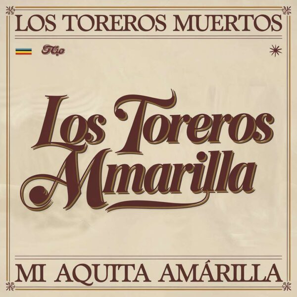Los Toreros Muertos - Mi Aquita Amarilla