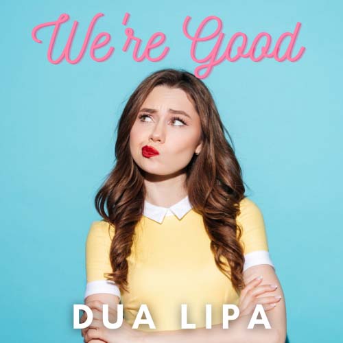 Dua Lipa - We're Good