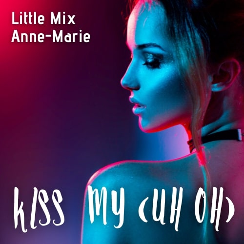 Anne-Marie - Kiss My (Uh Oh)