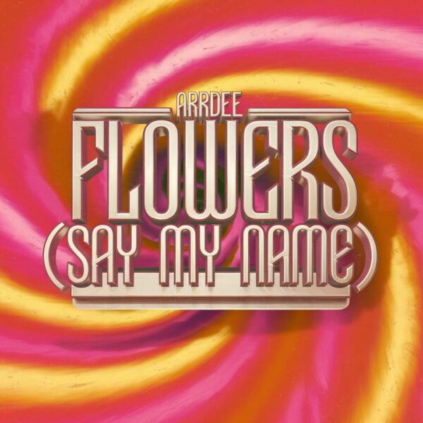 ArrDee - Flowers - (Say My Name)