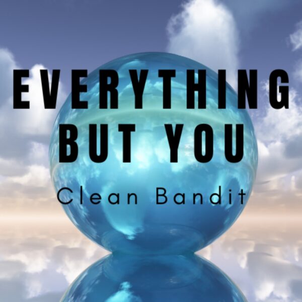 Clean Bandit - Everything But You