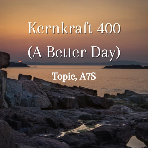 Topic - Kernkraft 400 (A Better Day)