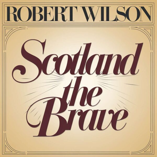 Robert Wilson - Scotland The Brave