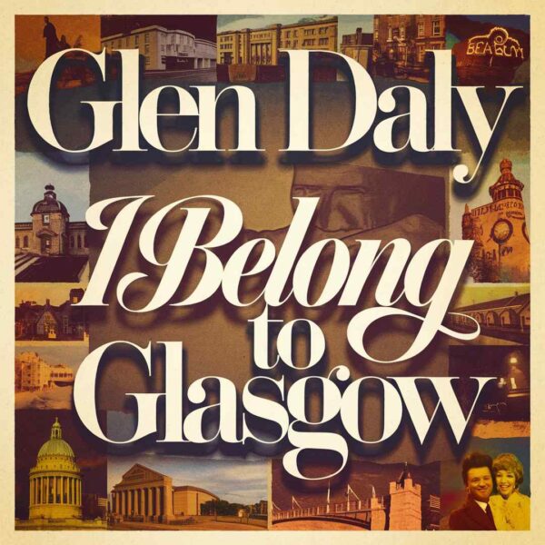 Glen Daly - I Belong To Glasgow
