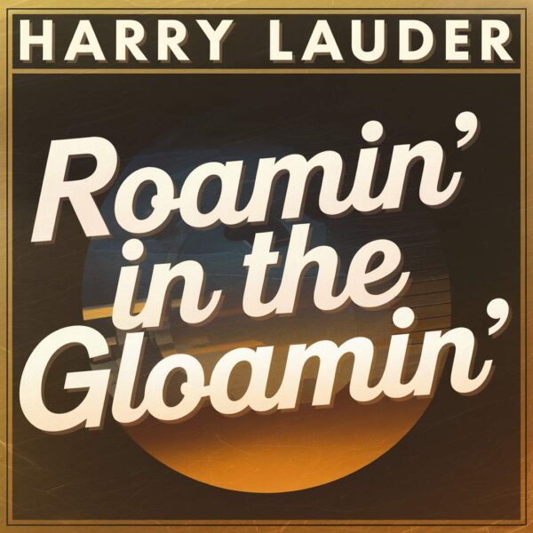 Harry Lauder - Roamin’ In The Gloamin’