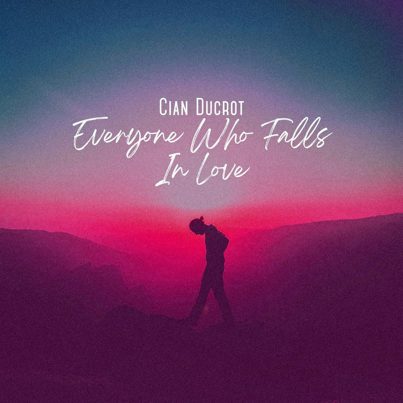 Cian Ducrot - Everyone Who Falls In Love (Has Someone Else They're Thinking Of)