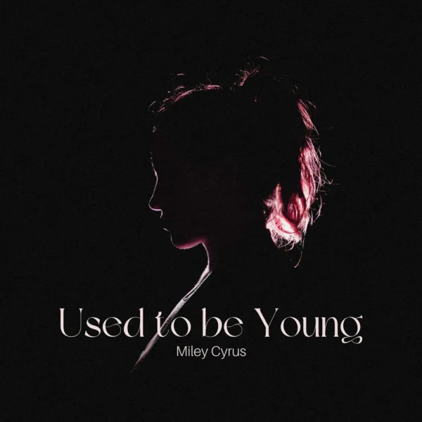 Miley Cyrus - Used To Be Young