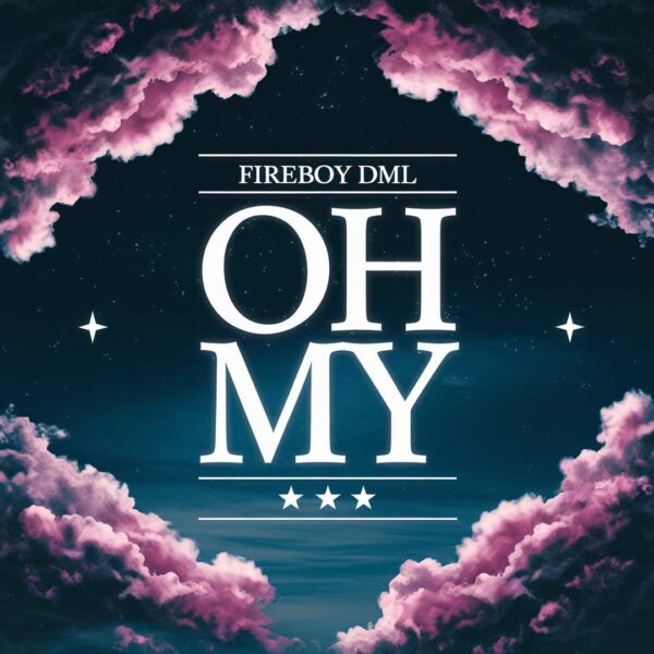 Fireboy DML - Oh My
