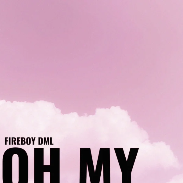 Fireboy DML - Oh My