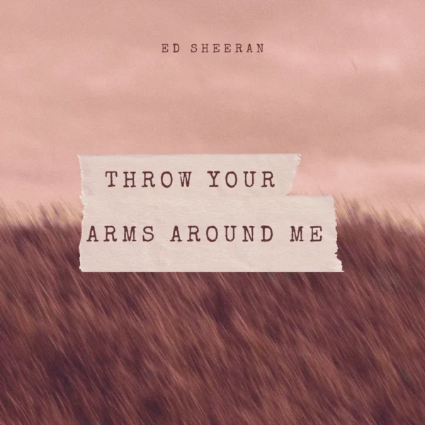 Ed Sheeran - Throw Your Arms Around Me