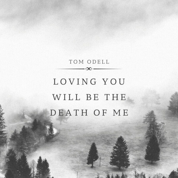 Tom Odell - Loving You Will Be The Death Of Me