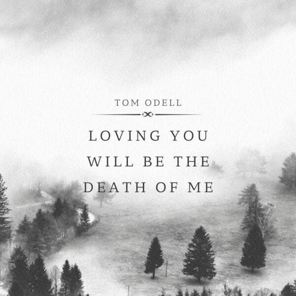 Tom Odell - Loving You Will Be The Death Of Me