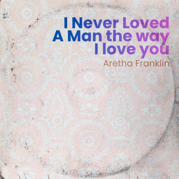 Aretha Franklin - I Never Loved A Man The Way I Love You