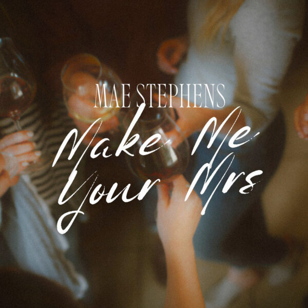 Mae Stephens - Make Me Your Mrs
