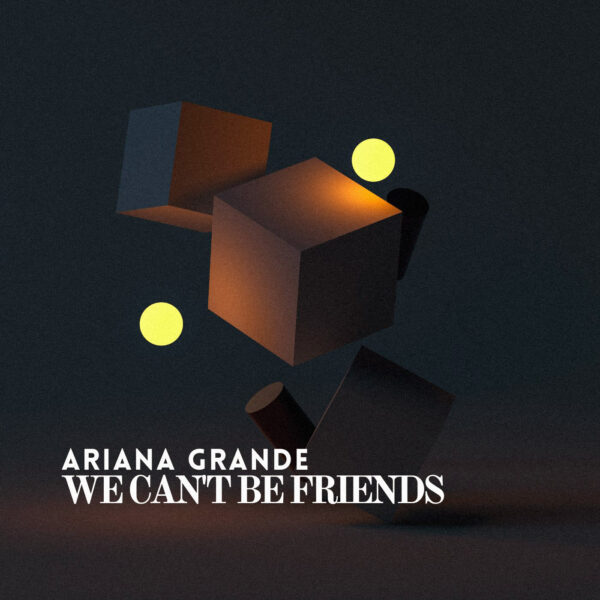 Ariana Grande - We Can't Be Friends