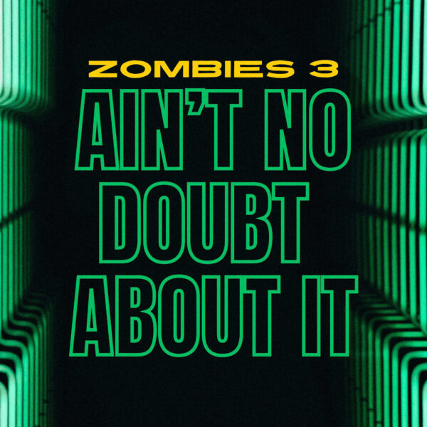 Zombies 3 - Ain't No Doubt About it