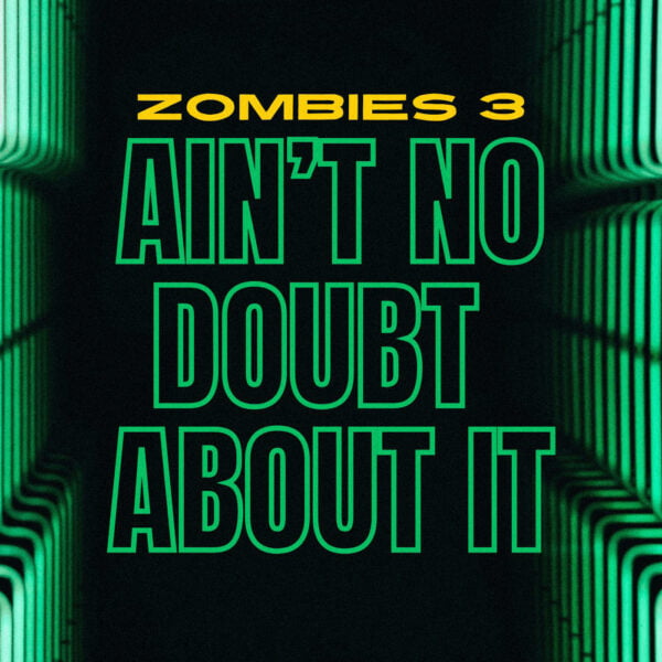 Zombies 3 - Ain't No Doubt About it