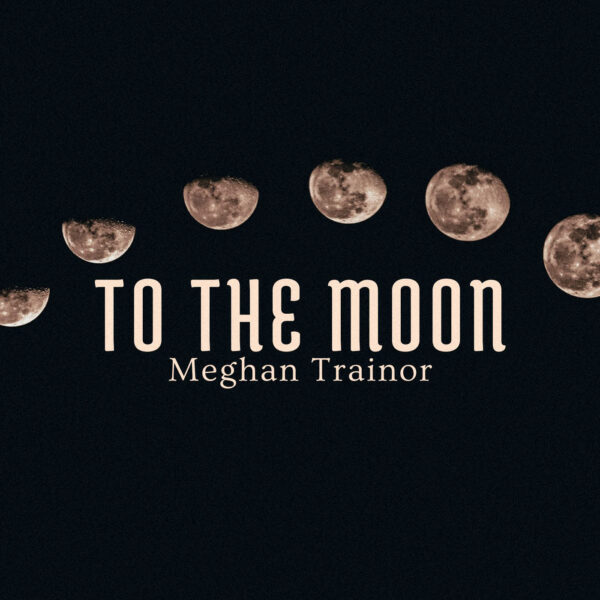 Meghan Trainor - To The Moon