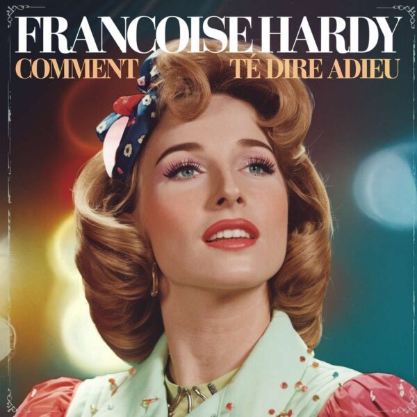 Francoise Hardy - Comment Te Dire Adieu