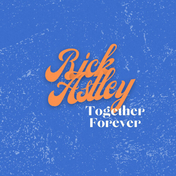 Rick Astley - Together Forever