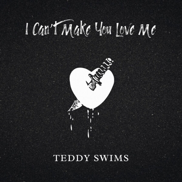 Teddy Swims - I Can't Make You Love Me