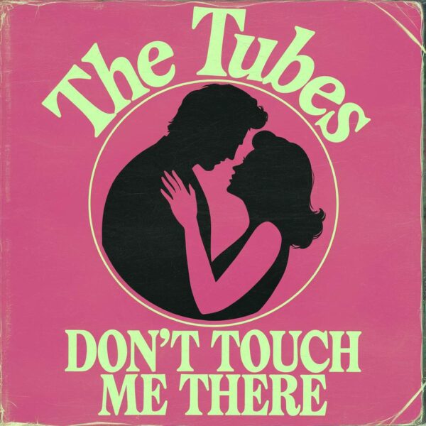 The Tubes - Don't Touch Me There