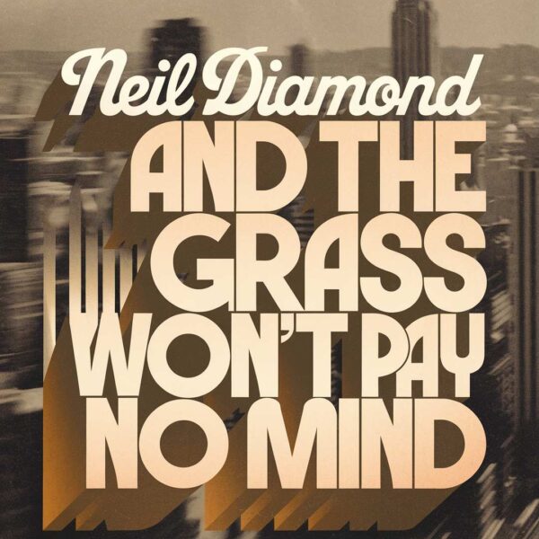Neil Diamond - And The Grass Won't Pay No Mind