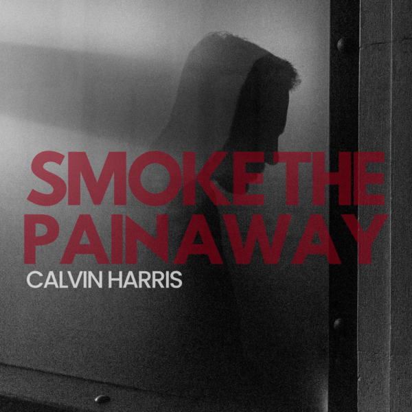 Calvin Harris - SMOKE THE PAIN AWAY