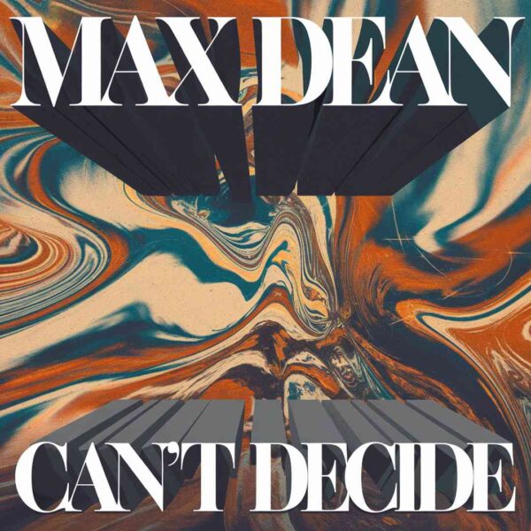 Max Dean - Can't Decide