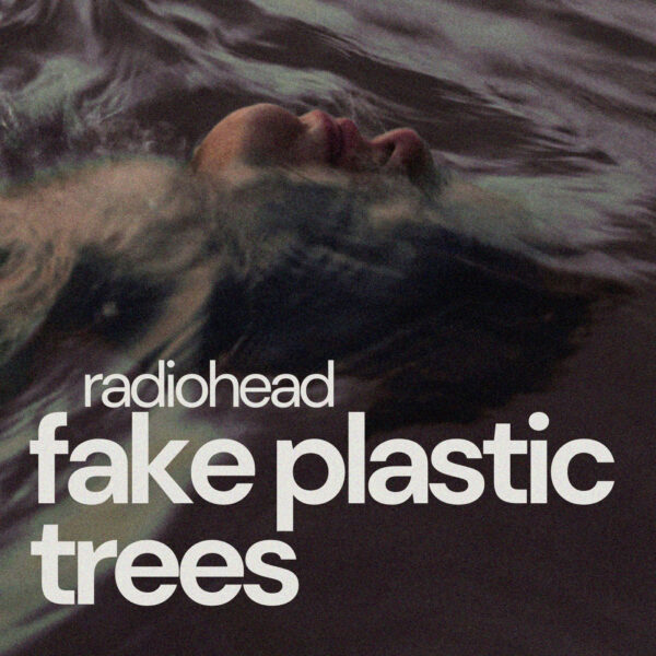 Radiohead - Fake Plastic Trees