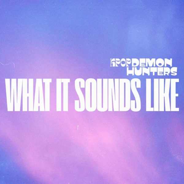 Huntr / X (K Pop Demon Hunters) - What It Sounds Like