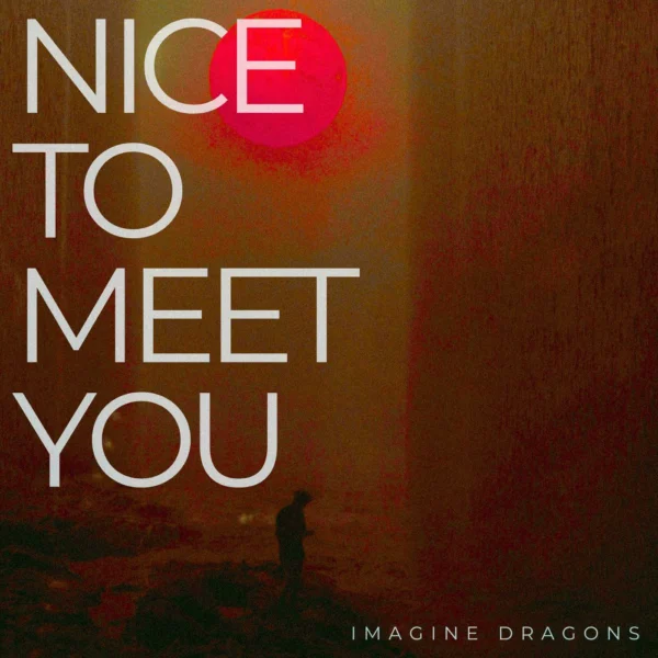 Imagine Dragons - Nice to Meet You
