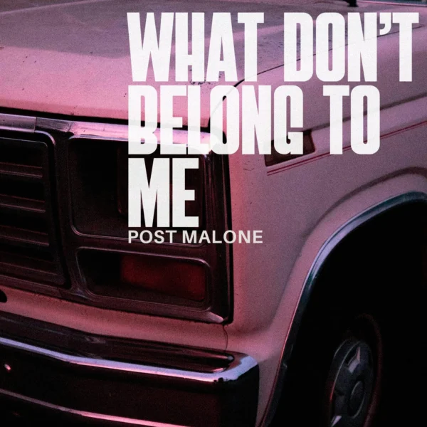 Post Malone - What Don’t Belong to Me