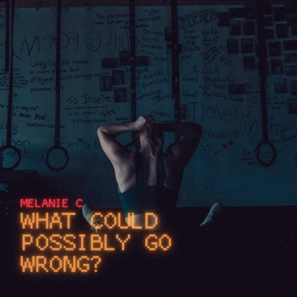 Melanie C - What Could Possibly Go Wrong?