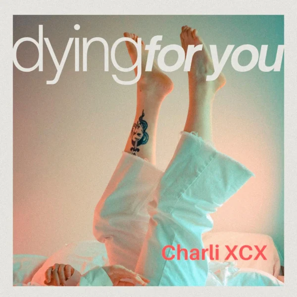 Charli XCX - Dying For You