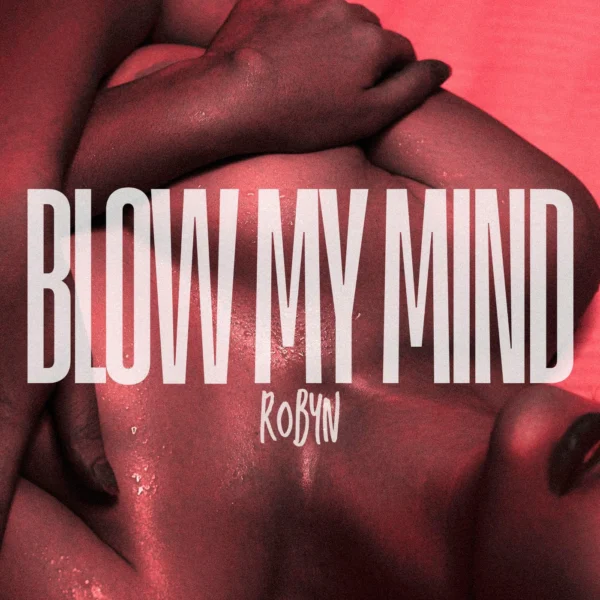Robyn - Blow My Mind