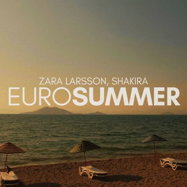 Zara Larsson, Shakira - Eurosummer